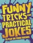 Image for Funny Tricks and Practical Jokes to Play on Your Friends
