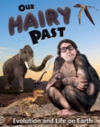 Image for Our hairy past  : evolution and life on Earth