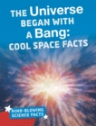 Image for The universe began with a bang  : cool space facts