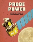 Image for Probe power  : how space probes do what humans can&#39;t