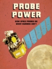 Image for Probe power  : how space probes do what humans can&#39;t