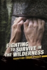 Image for Fighting to Survive in the Wilderness: Terrifying True Stories