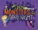 Image for Even Monsters Say Goodnight