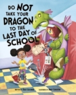 Image for Do Not Take Your Dragon to the Last Day of School