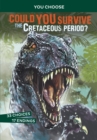 Image for Could you survive the cretaceous period?  : an interactive prehistoric adventure