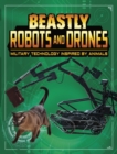Image for Beastly robots and drones  : military technology inspired by animals