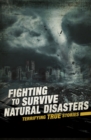 Image for Fighting to survive natural disasters  : terrifying true stories