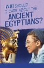 Image for Why Should I Care About the Ancient Egyptians?