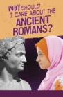 Image for Why Should I Care About the Ancient Romans?