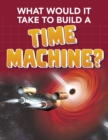Image for What Would it Take to Build a Time Machine?