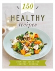Image for 150 healthy recipes  : inspired ideas for everyday cooking