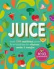 Image for Juice : Over 100 Nutritious Juices and Smoothies to Rehydrate, Soothe and Energize