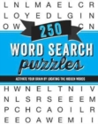 Image for 250 Word Search Puzzles : Activate Your Brain by Locating the Hidden Words