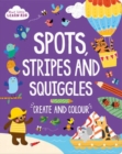 Image for Start Little Learn Big Spots, Stripes and Squiggles : Create and Colour