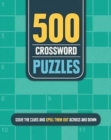Image for 500 Crossword Puzzles : Solve the Clues and Spell Them Out Across and Down