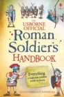 Image for The Usborne official Roman soldier&#39;s handbook  : a survival guide for the raw recruit