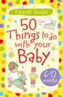 Image for 50 things to do with your baby: 6-12 months
