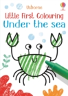 Image for Little First Colouring Under the Sea