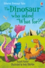 Image for Dinosaur Tales: The Dinosaur who asked &#39;What for?&#39;