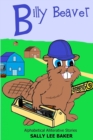 Image for Billy Beaver : A fun read aloud illustrated tongue twisting tale brought to you by the letter &quot;B&quot;.