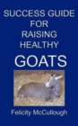 Image for Success Guide For Raising Healthy Goats