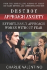 Image for Destroy Approach Anxiety : Effortlessly Approach Women Without Fear