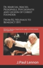 Image for Fr. Marcial Maciel, Pedophile, Psychopath, and Legion of Christ Founder, From R.J. Neuhaus to Benedict XVI, 2nd Ed. : Richard J. Neuhaus Duped by the Legion of Christ revised and augmented