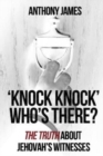 Image for &#39;Knock Knock&#39; Who&#39;s There? : &#39;The Truth&#39; About Jehovah&#39;s Witnesses
