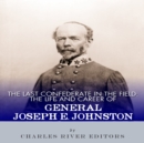 Image for Last Confederate in the Field: The Life and Career of General Joseph E. Johnston