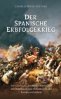Image for Der Spanische Erbfolgekrieg: Die Geschichte des Konflikts zwischen den Bourbonen und Habsburgern, der Europa erschutterte