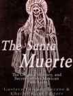 Image for Santa Muerte: The Origins, History, and Secrets of the Mexican Folk Saint