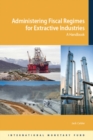 Image for Administering fiscal regimes for extractive industries  : a handbook