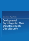 Image for Developmental Psycholinguistics: Three Ways of Looking at a Child&#39;s Narrative