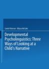 Image for Developmental Psycholinguistics : Three Ways of Looking at a Child&#39;s Narrative