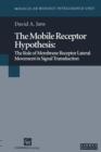 Image for The Mobile Receptor Hypothesis : The Role of Membrane Receptor Lateral Movement in Signal Transduction