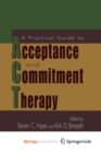Image for A Practical Guide to Acceptance and Commitment Therapy