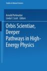 Image for Orbis Scientiae Deeper Pathways in High-Energy Physics