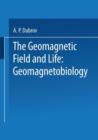 Image for The Geomagnetic Field and Life : Geomagnetobiology