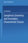 Image for Symplectic Geometry and Secondary Characteristic Classes : v. 72