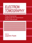 Image for Electron Tomography: Three-Dimensional Imaging with the Transmission Electron Microscope