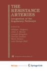 Image for The Resistance Arteries : Integration of the Regulatory Pathways