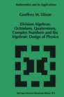 Image for Division Algebras:: Octonions Quaternions Complex Numbers and the Algebraic Design of Physics