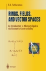 Image for Rings, Fields, and Vector Spaces: An Introduction to Abstract Algebra via Geometric Constructibility