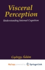 Image for Visceral Perception : Understanding Internal Cognition