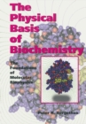 Image for The physical basis of biochemistry: the foundations of molecular biophysics