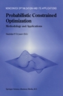 Image for Probabilistic Constrained Optimization: Methodology and Applications : v. 49