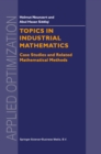 Image for Topics in industrial mathematics: case studies and related mathematical methods : vol. 42