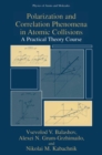 Image for Polarization and correlation phenomena in atomic collisions: a practical theory course