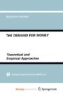 Image for The Demand for Money : Theoretical and Empirical Approaches