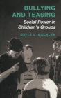Image for Bullying and Teasing: Social Power in Children&#39;s Groups